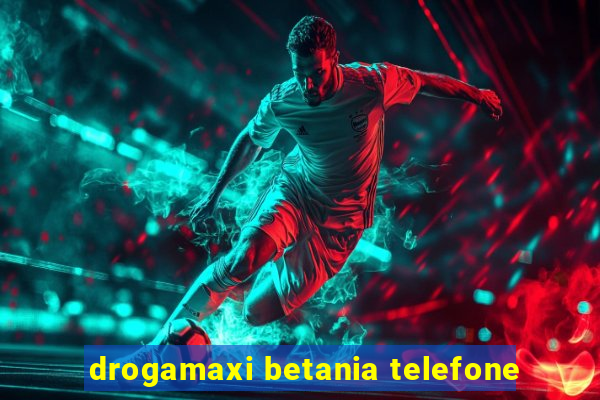 drogamaxi betania telefone